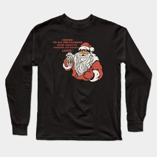 Cheers To All The Calories We're About To Consume And Regret Later ! Long Sleeve T-Shirt